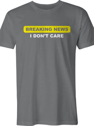 Breaking News I Don't Care